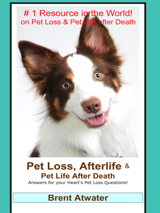 Title details for Pet Loss, Afterlife & Pet Life After Death by Brent Atwater - Available